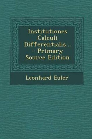 Cover of Institutiones Calculi Differentialis... - Primary Source Edition