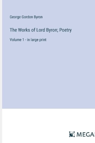 Cover of The Works of Lord Byron; Poetry