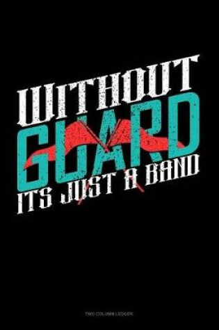 Cover of Without Guard It's Just a Band