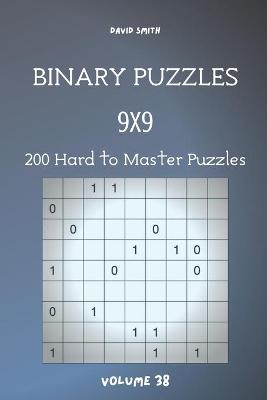 Book cover for Binary Puzzles - 200 Hard to Master Puzzles 9x9 vol.38