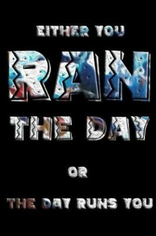 Cover of Either You Ran the Day or the Day Runs You