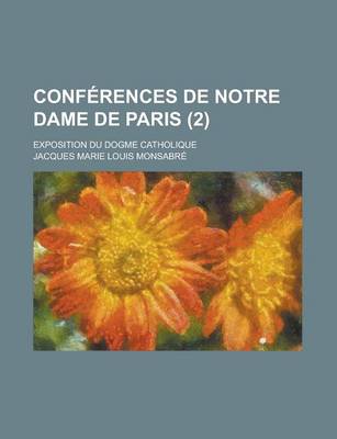 Book cover for Conferences de Notre Dame de Paris; Exposition Du Dogme Catholique (2 )