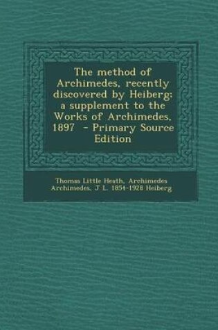 Cover of The Method of Archimedes, Recently Discovered by Heiberg; A Supplement to the Works of Archimedes, 1897 - Primary Source Edition