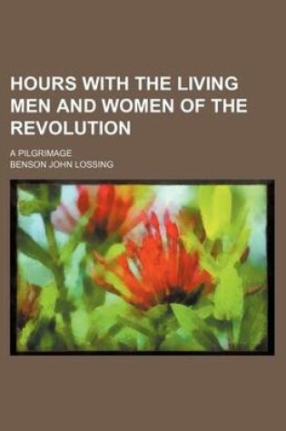 Cover of Hours with the Living Men and Women of the Revolution; A Pilgrimage