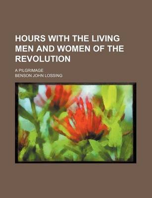 Book cover for Hours with the Living Men and Women of the Revolution; A Pilgrimage