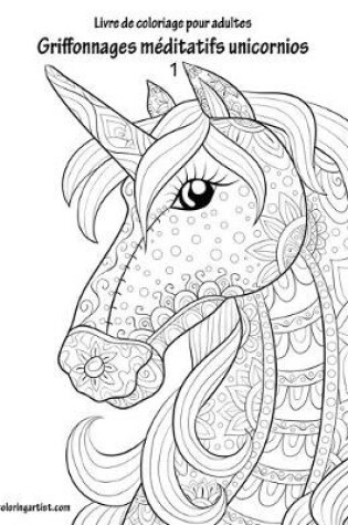 Cover of Livre de coloriage pour adultes Griffonnages méditatifs unicornios 1