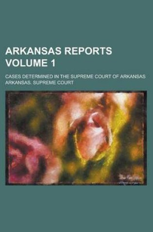 Cover of Arkansas Reports; Cases Determined in the Supreme Court of Arkansas Volume 1