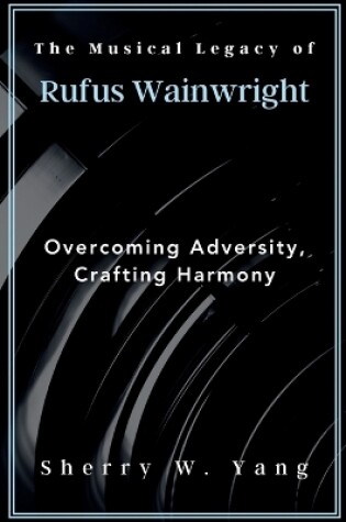 Cover of The Musical Legacy of Rufus Wainwright