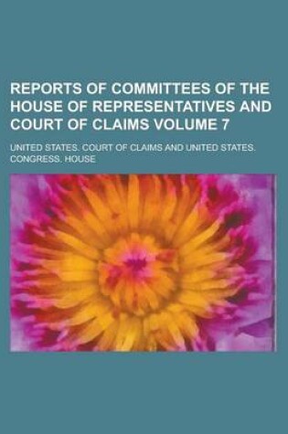 Cover of Reports of Committees of the House of Representatives and Court of Claims Volume 7