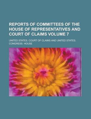 Book cover for Reports of Committees of the House of Representatives and Court of Claims Volume 7