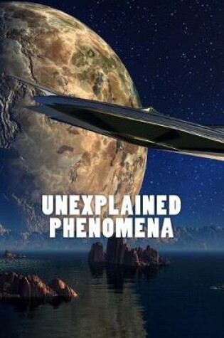 Cover of Unexplained Phenoma (Journal / Notebook)