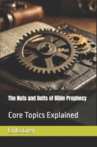 Cover of The Nuts and Bolts of Bible Prophecy