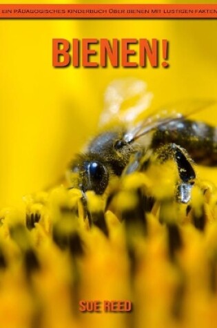 Cover of Bienen! Ein pädagogisches Kinderbuch über Bienen mit lustigen Fakten