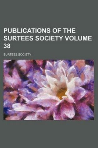 Cover of Publications of the Surtees Society Volume 38