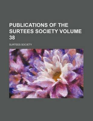 Book cover for Publications of the Surtees Society Volume 38