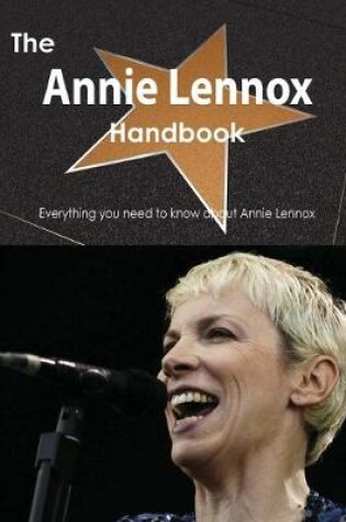 Cover of The Annie Lennox Handbook - Everything You Need to Know about Annie Lennox