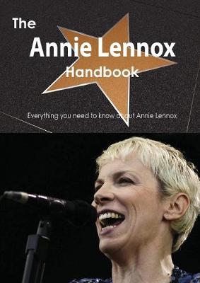 Book cover for The Annie Lennox Handbook - Everything You Need to Know about Annie Lennox