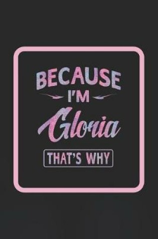 Cover of Because I'm Gloria That's Why