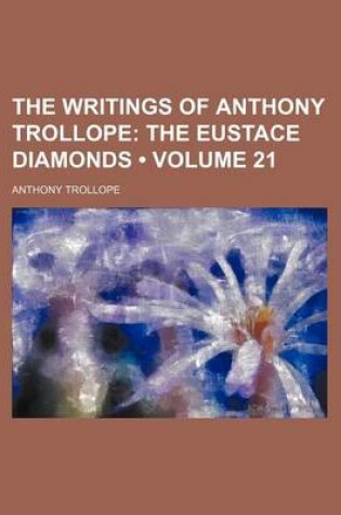 Cover of The Writings of Anthony Trollope (Volume 21); The Eustace Diamonds