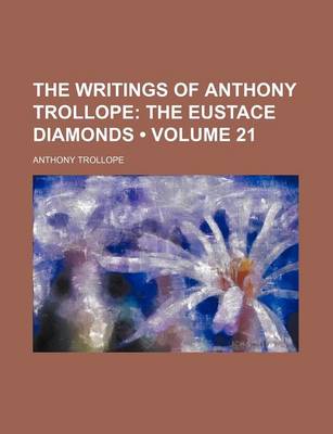 Book cover for The Writings of Anthony Trollope (Volume 21); The Eustace Diamonds