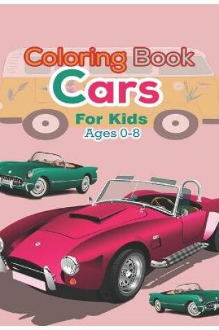 Cover of Coloring book Cars for kids Ages 0-8