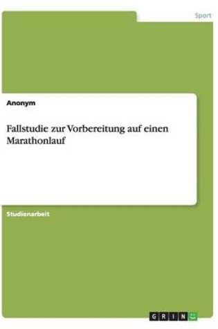 Cover of Fallstudie zur Vorbereitung auf einen Marathonlauf