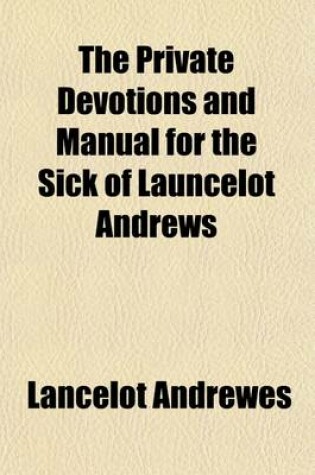 Cover of The Private Devotions and Manual for the Sick of Launcelot Andrews