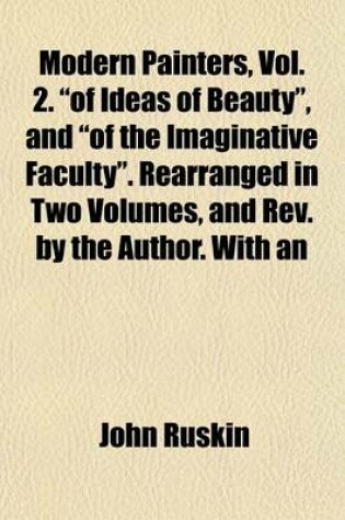 Cover of Modern Painters, Vol. 2. "Of Ideas of Beauty," and "Of the Imaginative Faculty." Rearranged in Two Volumes, and REV. by the Author. with an