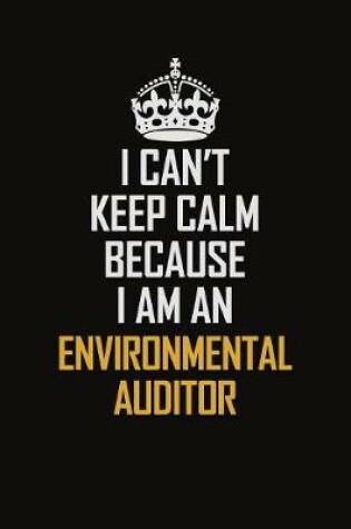 Cover of I Can't Keep Calm Because I Am An Environmental Auditor