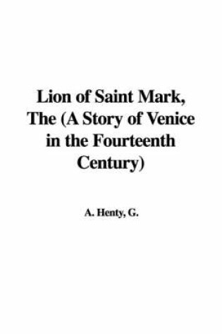 Cover of Lion of Saint Mark, the (a Story of Venice in the Fourteenth Century)