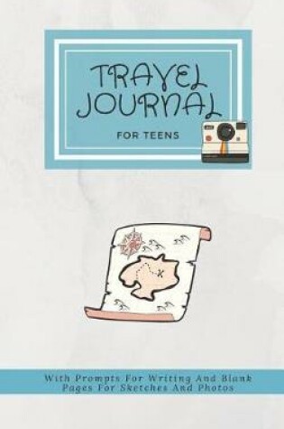 Cover of Travel Journal for Teens with Prompts for Writing and Blank Pages for Sketches and Photos