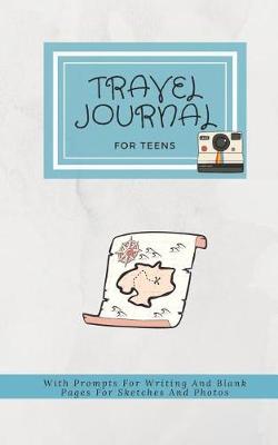 Book cover for Travel Journal for Teens with Prompts for Writing and Blank Pages for Sketches and Photos