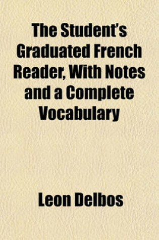 Cover of The Student's Graduated French Reader, with Notes and a Complete Vocabulary