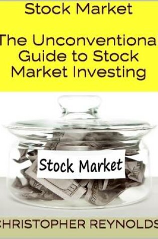 Cover of Stock Market: The Unconventional Guide to Stock Market Investing