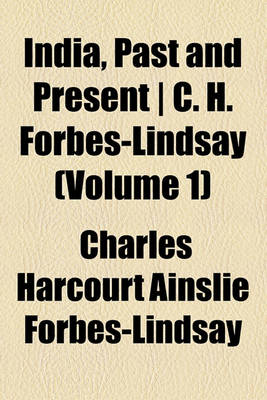 Book cover for India, Past and Present - C. H. Forbes-Lindsay (Volume 1)