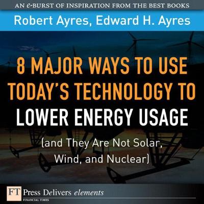 Book cover for 8 Major Ways to Use Today? Technology to Lower Energy Usage (and They Are Not Solar, Wind, and Nuclear)