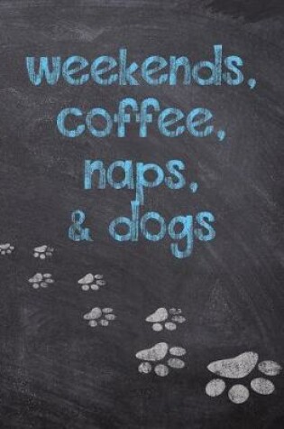 Cover of Weekends, Coffee, Naps, & Dogs