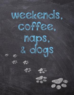 Cover of Weekends, Coffee, Naps, & Dogs