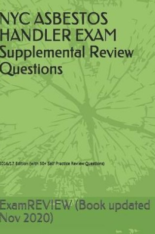 Cover of NYC ASBESTOS HANDLER EXAM Supplemental Review Questions 2016/17 Edition