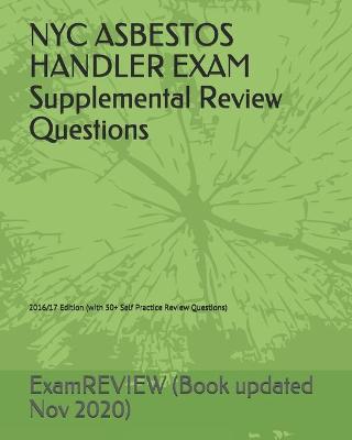 Book cover for NYC ASBESTOS HANDLER EXAM Supplemental Review Questions 2016/17 Edition