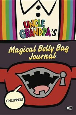 Cover of Unzipped: Uncle Grandpa's Magical Belly Bag Journal