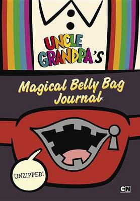 Cover of Unzipped: Uncle Grandpa's Magical Belly Bag Journal