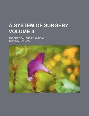 Book cover for A System of Surgery; Theoretical and Practical Volume 3