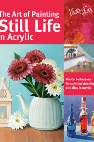 Cover of The Art of Painting Still Life in Acrylic (Collector's Series)