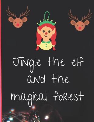 Book cover for Jingle the elf and the magical forest