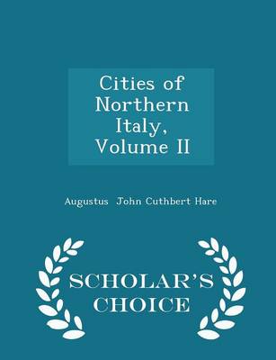 Book cover for Cities of Northern Italy, Volume II - Scholar's Choice Edition