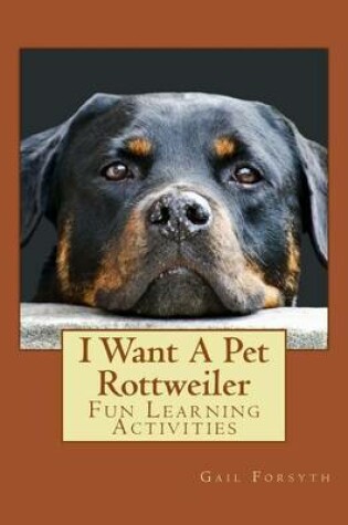 Cover of I Want A Pet Rottweiler