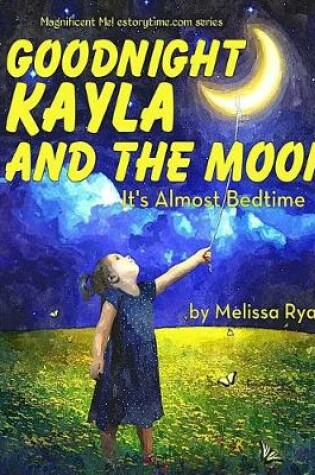 Cover of Goodnight Kayla and the Moon, It's Almost Bedtime