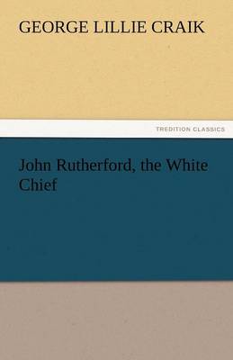 Book cover for John Rutherford, the White Chief