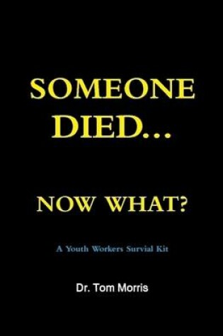 Cover of Someone Died Now What? a Youth Pastor's Survival Guide